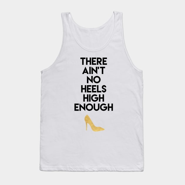 There Ain't No Heels High Enough Tank Top by deificusArt